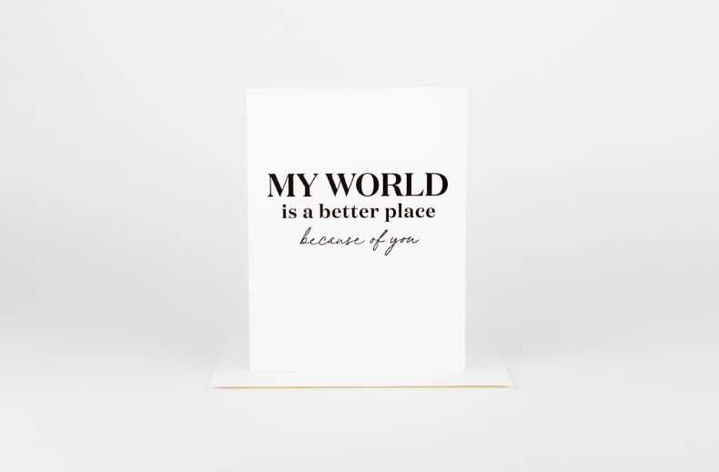My World Is Better Because Of You