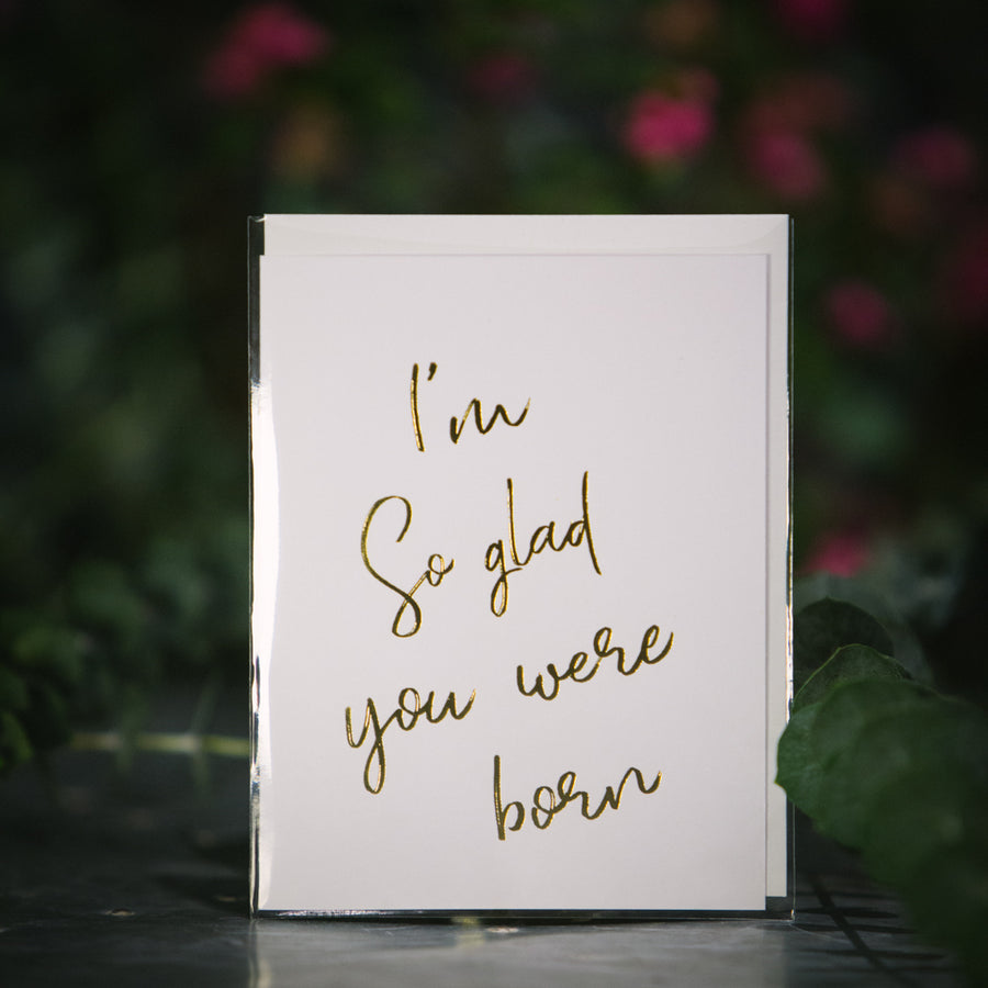“I’m so glad you were born” Card