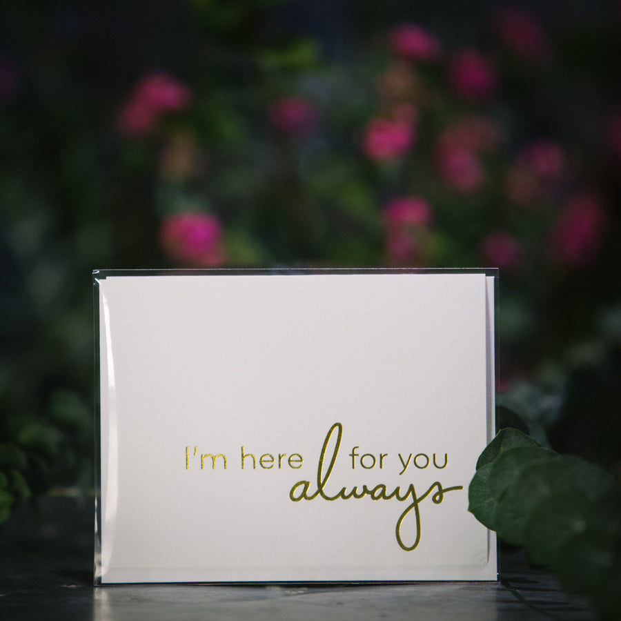 “I’m here for you always” card