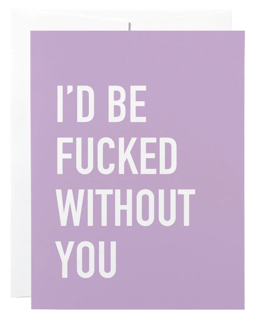 F***ed Without You Card
