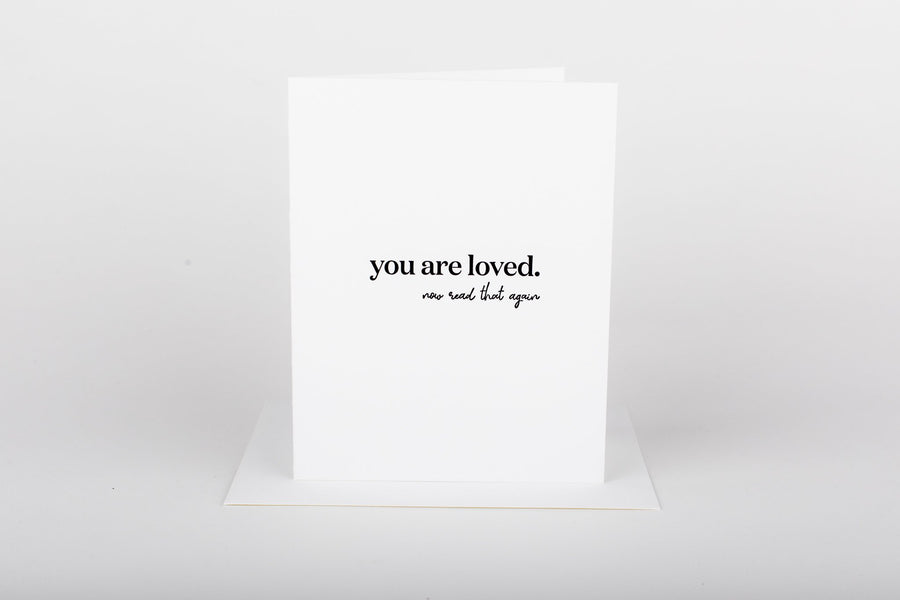 'you are loved. now read that again' card
